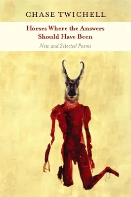 Cai acolo unde ar fi trebuit să fie răspunsurile: Poezii noi și selectate - Horses Where the Answers Should Have Been: New and Selected Poems
