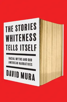 The Stories Whiteness Tells Itself: Miturile rasiale și narațiunile noastre americane - The Stories Whiteness Tells Itself: Racial Myths and Our American Narratives