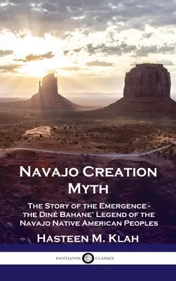 Mitul creației Navajo: Povestea apariției - Legenda „Din Bahane” a poporului nativ american Navajo - Navajo Creation Myth: The Story of the Emergence - the Din Bahane' Legend of the Navajo Native American Peoples