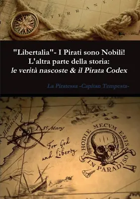 Libertalia - Pirații sunt nobili! L'altra parte della storia: le verit nascoste & il Pirata Codex - Libertalia - I Pirati sono Nobili! L'altra parte della storia: le verit nascoste & il Pirata Codex