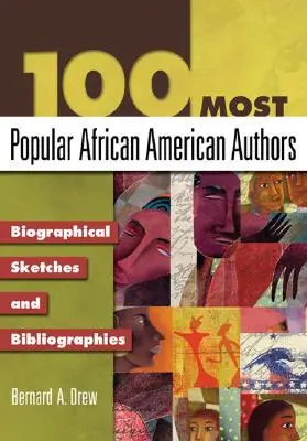 100 cei mai populari autori afro-americani: Schițe biografice și bibliografii - 100 Most Popular African American Authors: Biographical Sketches and Bibliographies