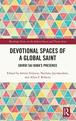 Spațiile devoționale ale unui sfânt global: Prezența lui Shirdi Sai Baba - Devotional Spaces of a Global Saint: Shirdi Sai Baba's Presence