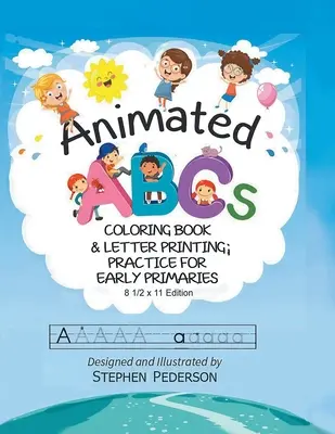 ABC animat: Coloring Book & Letter Printing Practice for Early Primaries: Coloring Book & Letter Printing Practice for Early Prima - Animated ABC's: Coloring Book & Letter Printing Practice for Early Primaries: Coloring Book & Letter Printing Practice for Early Prima