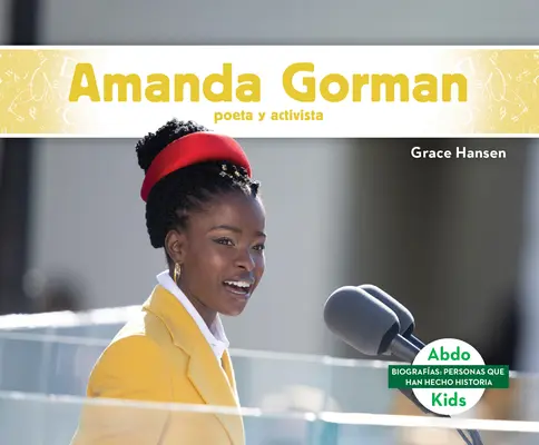 Amanda Gorman: Poeta și activista - Amanda Gorman: Poeta Y Activista