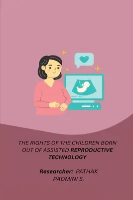 Drepturile copiilor născuți în urma tehnologiei de reproducere asistată (The Rights of the Children Born Out of Assisted Reproductive Technology) - The Rights of the Children Born Out of Assisted Reproductive Technology