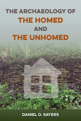 Arheologia casei și a casei necăsătorite (The Archaeology of the Homed and the Unhomed) - The Archaeology of the Homed and the Unhomed