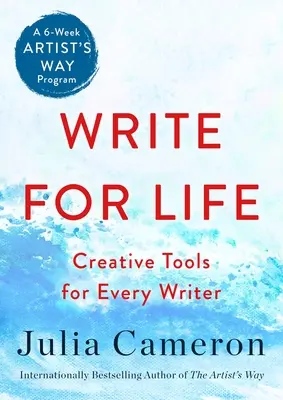 Scrie pentru viață: Instrumente creative pentru fiecare scriitor (un program Artist's Way de 6 săptămâni) - Write for Life: Creative Tools for Every Writer (a 6-Week Artist's Way Program)