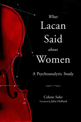 Ce a spus Lacan despre femei: Un studiu psihanalitic - What Lacan Said About Women: A Psychoanalytic Study