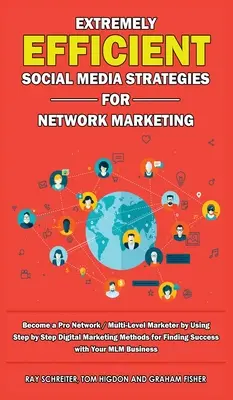 Strategii Social Media Extrem de Eficiente pentru Network Marketing: Become a Pro Network / Multi-Level Marketer by Using Step by Step Digital Marketing - Extremely Efficient Social Media Strategies for Network Marketing: Become a Pro Network / Multi-Level Marketer by Using Step by Step Digital Marketing