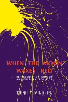 When the Moon Waxes Red: Reprezentare, gen și politică culturală - When the Moon Waxes Red: Representation, Gender and Cultural Politics