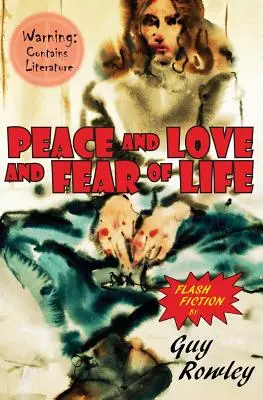 Pace și dragoste și frica de viață: Flash Fiction de Guy Rowley - Peace and Love and Fear of Life: Flash Fiction by Guy Rowley