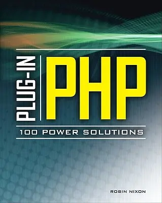 Plug-In Php: 100 Power Solutions: Soluții simple la probleme practice de PHP - Plug-In Php: 100 Power Solutions: Simple Solutions to Practical PHP Problems