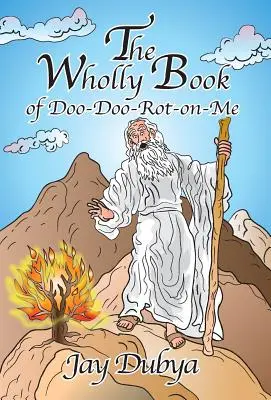 Cartea completă a lui Doo-Doo-Rot-On-Me - The Wholly Book of Doo-Doo-Rot-On-Me