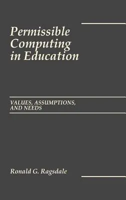 Calculul admisibil în educație: Valori, presupuneri și nevoi - Permissible Computing in Education: Values, Assumptions, and Needs