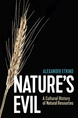 Răul naturii: O istorie culturală a resurselor naturale - Nature's Evil: A Cultural History of Natural Resources