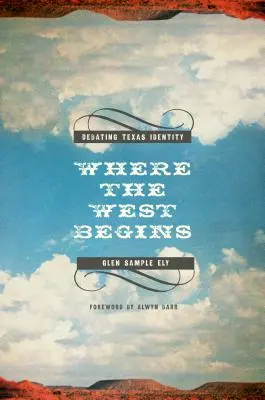 Unde începe Vestul: Dezbaterea identității texane - Where the West Begins: Debating Texas Identity