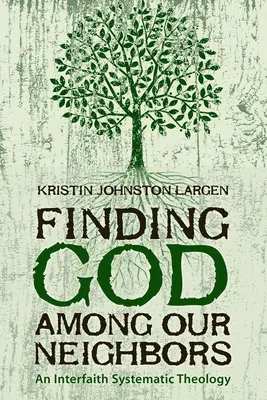 Găsirea lui Dumnezeu printre vecinii noștri: O teologie sistematică interconfesională - Finding God among Our Neighbors: An Interfaith Systematic Theology