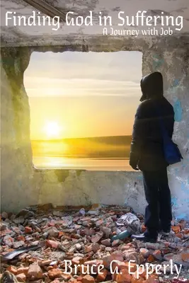 Găsirea lui Dumnezeu în suferință: O călătorie cu Iov - Finding God in Suffering: A Journey with Job