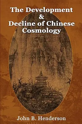 Dezvoltarea și declinul cosmologiei chineze - The Development and Decline of Chinese Cosmology