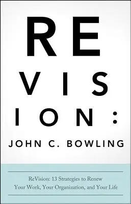ReVision: 13 strategii pentru a-ți reînnoi munca, organizația și viața - ReVision: 13 Strategies to Renew Your Work, Your Organization, and Your Life