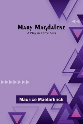 Maria Magdalena: O piesă în trei acte - Mary Magdalene: A Play in Three Acts