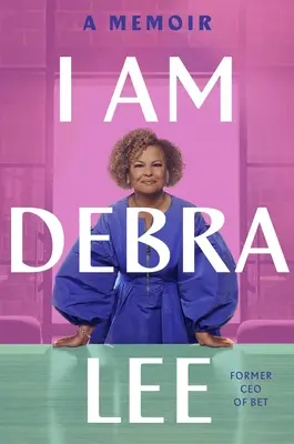 Eu sunt Debra Lee: Un memoriu - I Am Debra Lee: A Memoir