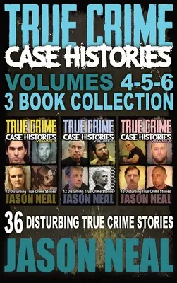 True Crime Case Histories - (Books 4, 5, & 6): 36 de povestiri tulburătoare despre crime adevărate (colecție de 3 cărți despre crime adevărate) - True Crime Case Histories - (Books 4, 5, & 6): 36 Disturbing True Crime Stories (3 Book True Crime Collection)
