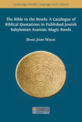 Biblia în boluri: Un catalog al citatelor biblice din bolurile magice evreiești babiloniene aramaice publicate - The Bible in the Bowls: A Catalogue of Biblical Quotations in Published Jewish Babylonian Aramaic Magic Bowls
