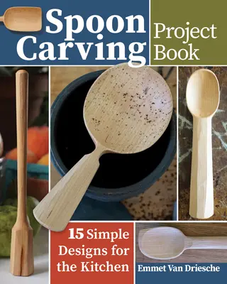 Carte de proiecte de sculptură în lingură: 15 modele simple pentru bucătărie - Spoon Carving Project Book: 15 Simple Designs for the Kitchen