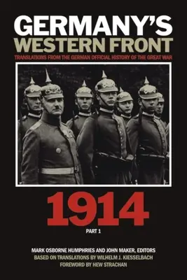 Frontul de Vest al Germaniei: Traduceri din Istoria oficială germană a Marelui Război, 1914, Partea 1 - Germany's Western Front: Translations from the German Official History of the Great War, 1914, Part 1