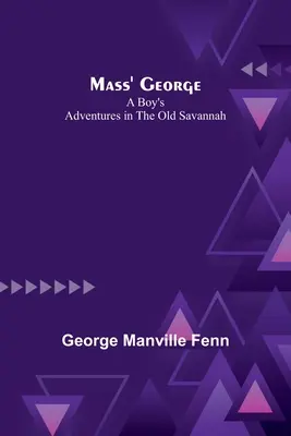 Mass' George: Aventurile unui băiat în vechea savană - Mass' George: A Boy's Adventures in the Old Savannah