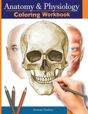 Caiet de colorat de anatomie și fiziologie: Ghidul esențial de studiu la nivel universitar Cadou perfect pentru studenții de la Facultatea de Medicină, asistente medicale și orice persoană interesată - Anatomy and Physiology Coloring Workbook: The Essential College Level Study Guide Perfect Gift for Medical School Students, Nurses and Anyone Interest