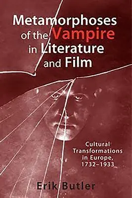 Metamorfozele vampirului în literatură și film: Transformări culturale în Europa, 1732-1933 - Metamorphoses of the Vampire in Literature and Film: Cultural Transformations in Europe, 1732-1933