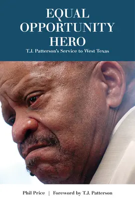 Erou al egalității de șanse: Serviciul lui T. J. Patterson pentru vestul Texasului - Equal Opportunity Hero: T. J. Patterson's Service to West Texas
