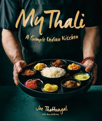 Thali-ul meu: O bucătărie indiană simplă - My Thali: A Simple Indian Kitchen