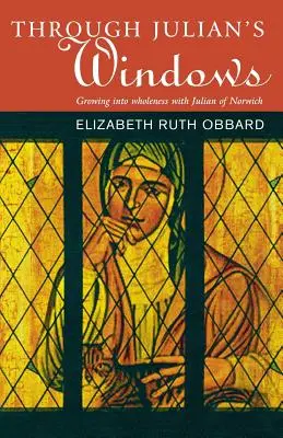 Prin fereastra lui Julian: Creșterea în sfințenie cu Julian de Norwich - Through Julian's Window: Growing Into Holiness with Julian of Norwich