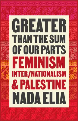 Greater Than the Sum of Our Parts: Feminism, inter/naționalism și Palestina - Greater Than the Sum of Our Parts: Feminism, Inter/Nationalism, and Palestine