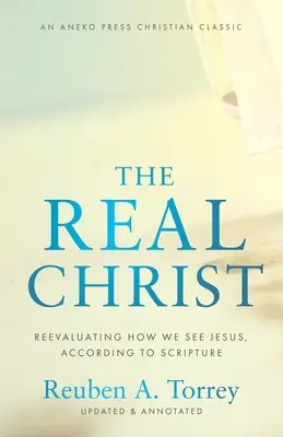 Hristos cel adevărat: Reevaluarea modului în care Îl vedem pe Isus, conform Scripturii - The Real Christ: Reevaluating How We See Jesus, According to Scripture