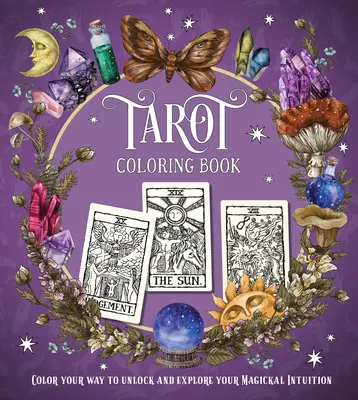 Carte de colorat Tarot: Colorează-ți calea de a debloca și explora intuiția ta magică - Tarot Coloring Book: Color Your Way to Unlock and Explore Your Magickal Intuition