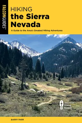 Hiking the Sierra Nevada: A Guide to the Area's Greatest Hiking Adventures (Ghidul celor mai bune aventuri de drumeție din zonă) - Hiking the Sierra Nevada: A Guide to the Area's Greatest Hiking Adventures