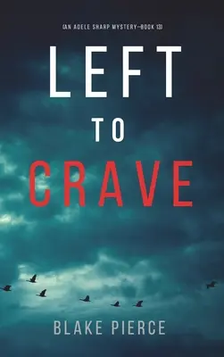 Left to Crave (Un mister Adele Sharp-Cartea a treisprezecea) - Left to Crave (An Adele Sharp Mystery-Book Thirteen)