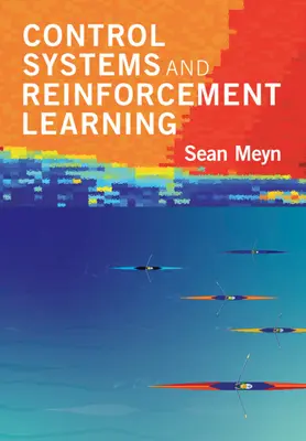 Sisteme de control și învățarea prin întărire (Meyn Sean (Universitatea din Florida)) - Control Systems and Reinforcement Learning (Meyn Sean (University of Florida))