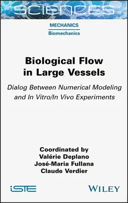 Curgerea biologică în vase mari: Dialog între modelarea numerică și experimentele in vitro/in vivo - Biological Flow in Large Vessels: Dialog Between Numerical Modeling and in Vitro/In Vivo Experiments