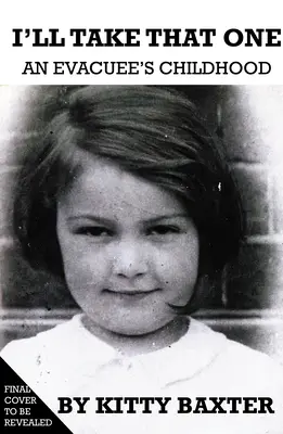 I'll Take That One: Copilăria unui evacuați - I'll Take That One: An Evacuee's Childhood