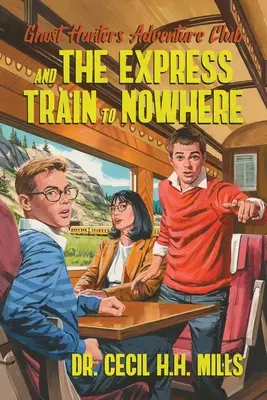 Ghost Hunters Adventure Club and the Express Train to Nowhere: Volumul 2 - Ghost Hunters Adventure Club and the Express Train to Nowhere: Volume 2