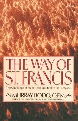 Calea Sfântului Francisc: Provocarea spiritualității franciscane pentru toată lumea: The Challenge of Franciscan Spirituality for Everyone - The Way of St. Francis: The Challenge of Franciscan Spirituality for Everyone
