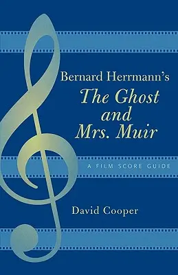 The Ghost and Mrs. Muir de Bernard Herrmann: A Film Score Guide - Bernard Herrmann's The Ghost and Mrs. Muir: A Film Score Guide