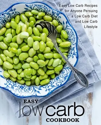 Carte de bucate Easy Low Carb: Easy Low Carb Recipes for Anyone Pursuing a Low Carb Diet and Low Carb Lifestyle (2nd Edition) - Easy Low Carb Cookbook: Easy Low Carb Recipes for Anyone Pursuing a Low Carb Diet and Low Carb Lifestyle (2nd Edition)