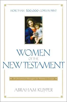 Femeile din Noul Testament: 30 de mesaje devoționale pentru grupuri de femei - Women of the New Testament: 30 Devotional Messages for Women's Groups