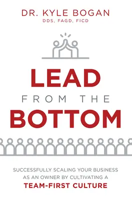 Conduceți de jos: Extinderea cu succes a afacerii dvs. ca proprietar, dar cultivând o cultură care pune echipa pe primul loc - Lead from the Bottom: Successfully Scaling Your Business as an Owner But Cultivating a Team-First Culture